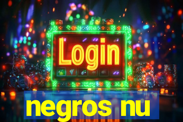 negros nu